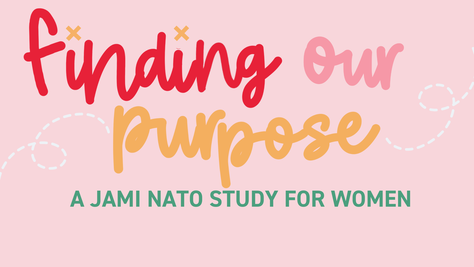 Finding Our Purpose A Jami Nato Study for Women ALL (1)